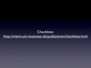 Checkliste:
http://miami.uni-muenster.de/publizieren/checkliste.html
 