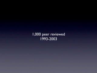 1,000 peer reviewed
     1993-2003
 