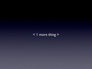 < 1 more thing >
 