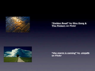 “Golden Road” by Miss Gong &
The Flickers on Flickr




“the storm is coming” by .ninja06
on Flickr
 