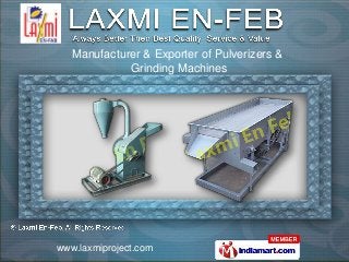 Manufacturer & Exporter of Pulverizers &
             Grinding Machines




www.laxmiproject.com
 