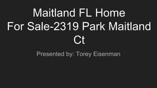 Maitland FL Home
For Sale-2319 Park Maitland
Ct
Presented by: Torey Eisenman
 