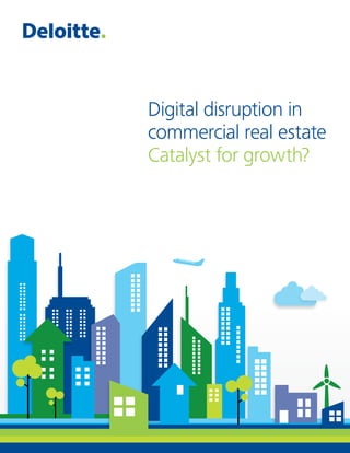 Digital disruption in
commercial real estate
Catalyst for growth?
 