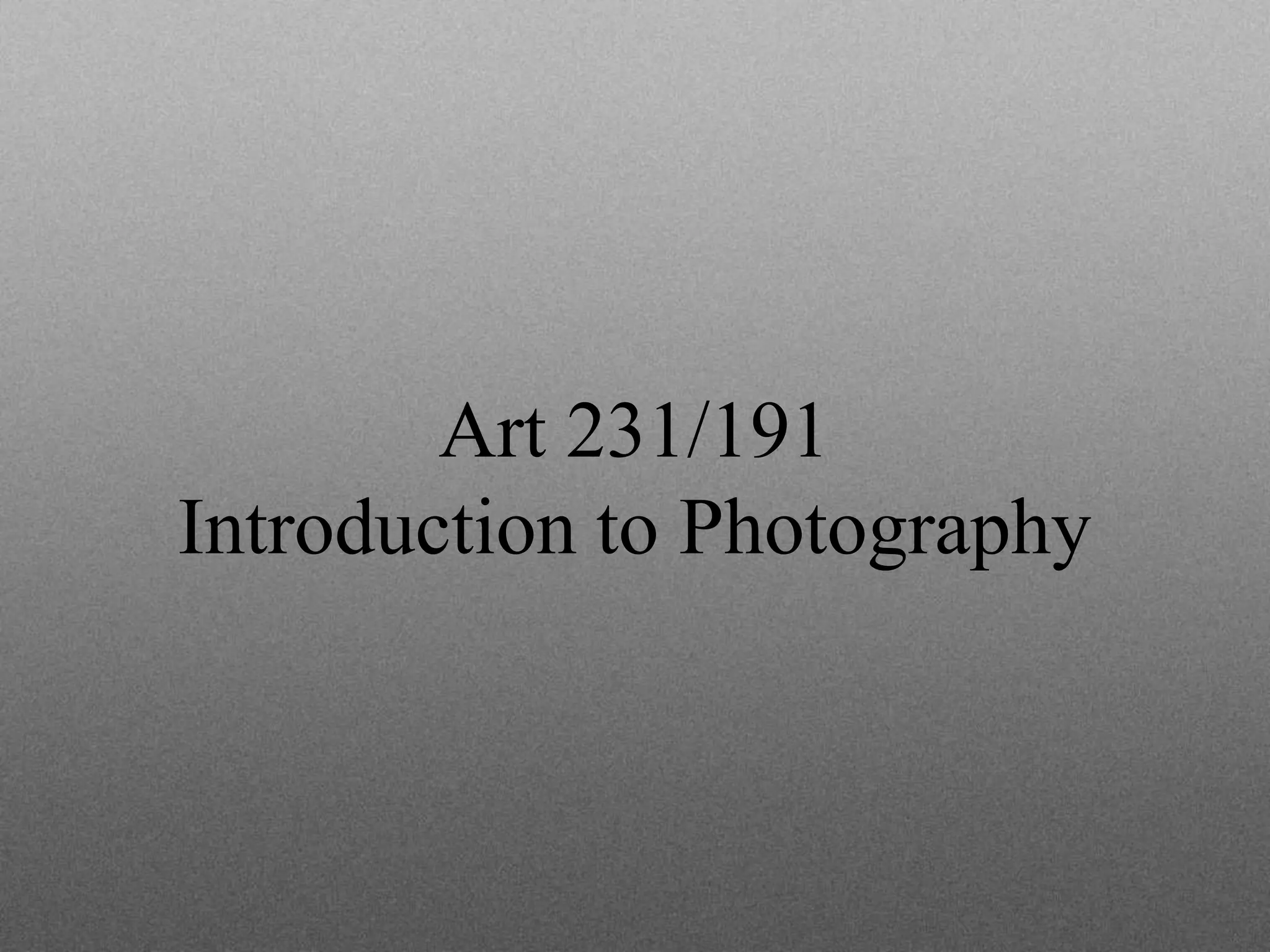 Art 231/191
Introduction to Photography
 
