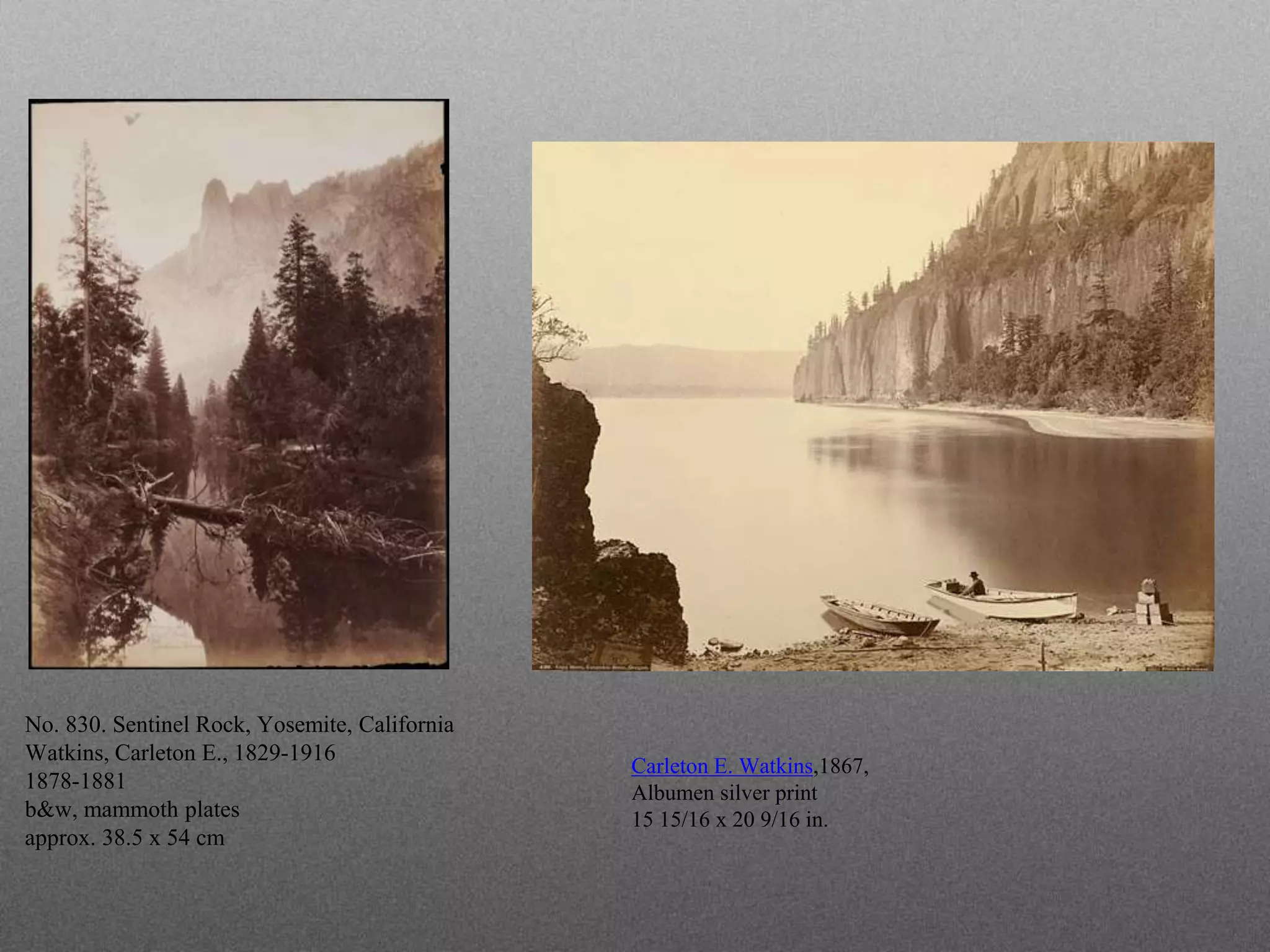 Carleton E. Watkins,1867,
Albumen silver print
15 15/16 x 20 9/16 in.
No. 830. Sentinel Rock, Yosemite, California
Watkins, Carleton E., 1829-1916
1878-1881
b&w, mammoth plates
approx. 38.5 x 54 cm
 