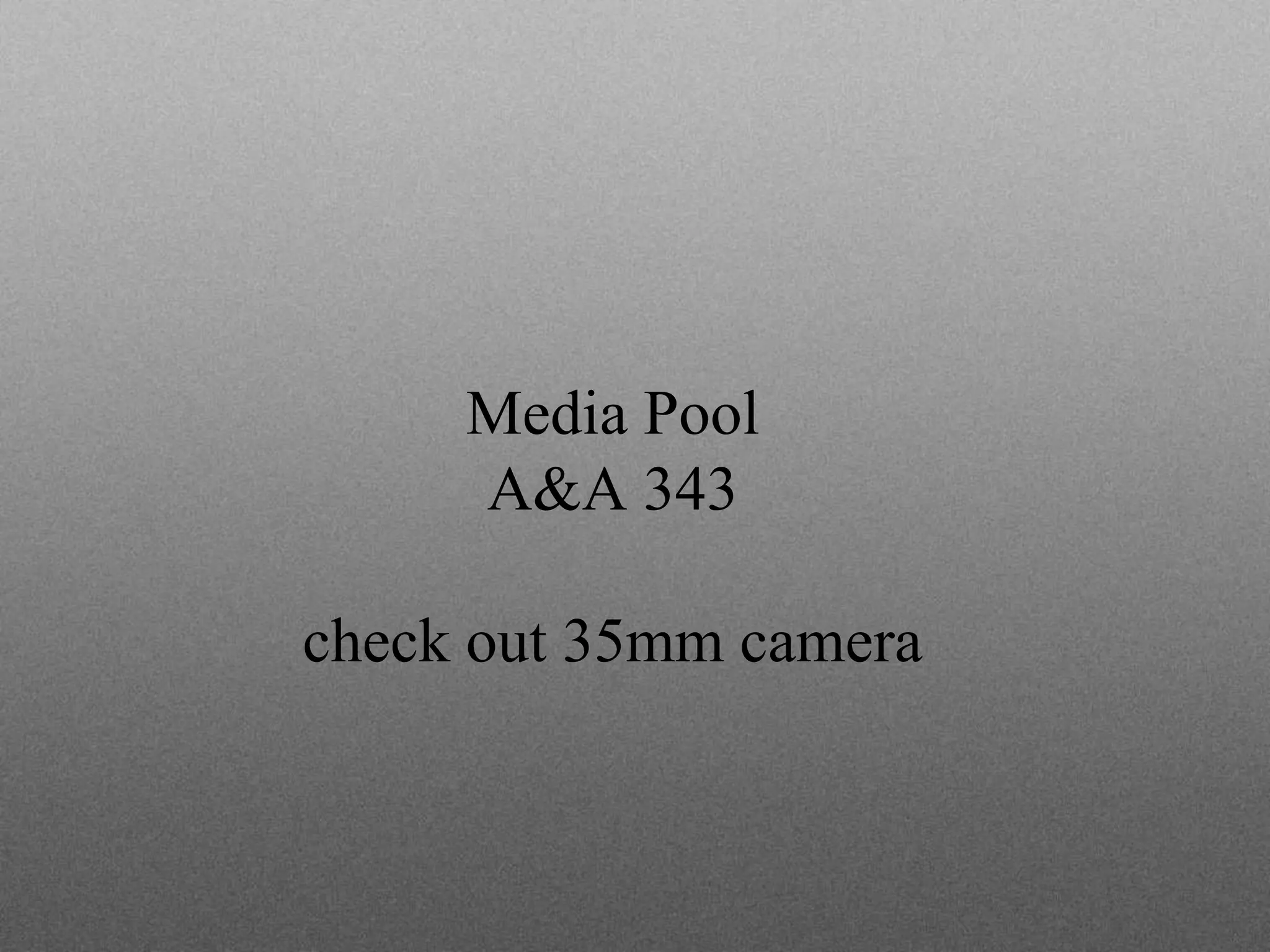 Media Pool
A&A 343
check out 35mm camera
 