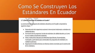 Como Se Construyen Los
Estándares En Ecuador
 