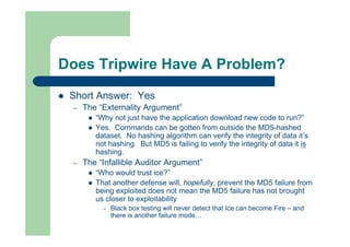 Does Tripwire Have A Problem?
 Short Answer: Yes
– The “Externality Argument”
 “Why not just have the application downlo...
