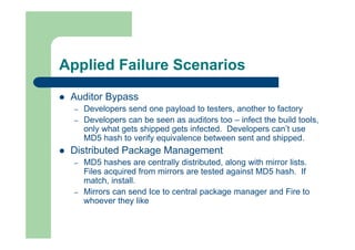 Applied Failure Scenarios
 Auditor Bypass
– Developers send one payload to testers, another to factory
– Developers can b...