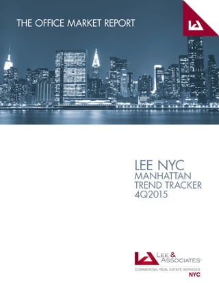 LEE NYC
MANHATTAN
TREND TRACKER
4Q2015
THE OFFICE MARKET REPORT
 
