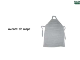 Avental de raspa:
 