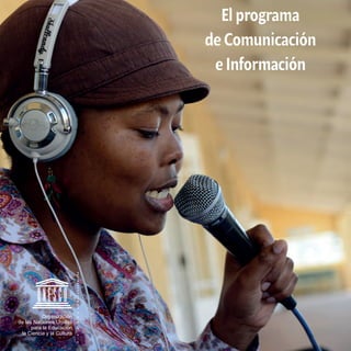 El programa
de Comunicación
e Información
Organización
de las Naciones Unidas
para la Educación,
la Ciencia y la Cultura
 
