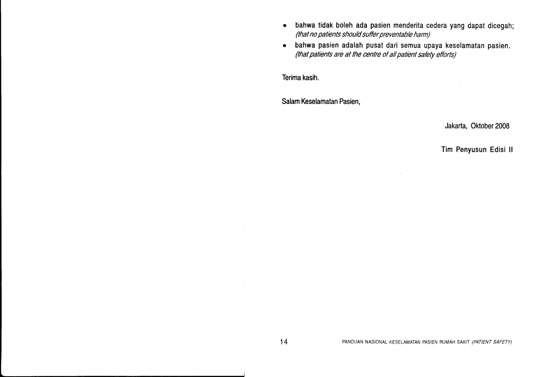bahwatidakbolehadapasienmenderitacederayangdapat
(thatnopatientsshouldsufferpreventableharn)
bahwapasienadalahpusatdarisemuaupayakeselamatan
(thatpatientsareatthecentreofa//patientsafetyefforts)
dicegah;
pasien.
Terimakasih.
SalamKeselamatanPasien,
Jakarta,Oktober2008
TimPenyusunEdisill
14 PANDUANNASIONALKESELAMATANPASIENRUIVAHSAKIT/PATIENTSAFETY)
 