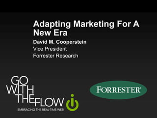 Adapting Marketing For A New Era David M. Cooperstein Vice President Forrester Research 