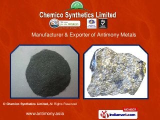 www.antimony.asia
© Chemico Synthetics Limited, All Rights Reserved
Manufacturer & Exporter of Antimony Metals
 