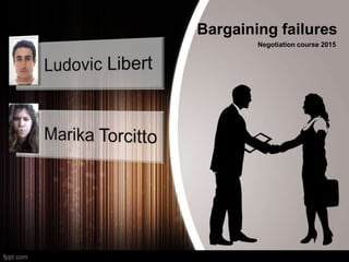 Bargaining failures
Negotiation course 2015
 