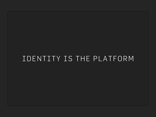 Identity is the platform (Toronto)