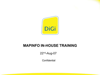 MAPINFO IN-HOUSE TRAINING
22nd-Aug-07
Confidential
 