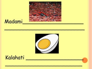 Madami___________________
_________________________
Kalahati __________________
________________________
 