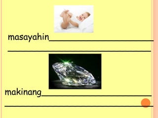 masayahin___________________
__________________________
makinang____________________
___________________________
 