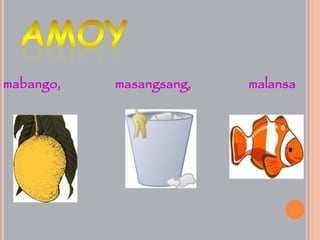 mabango, masangsang, malansa
 