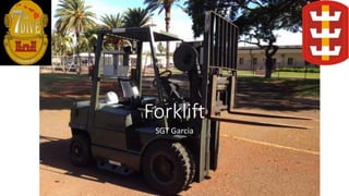 Forklift
SGT Garcia
 