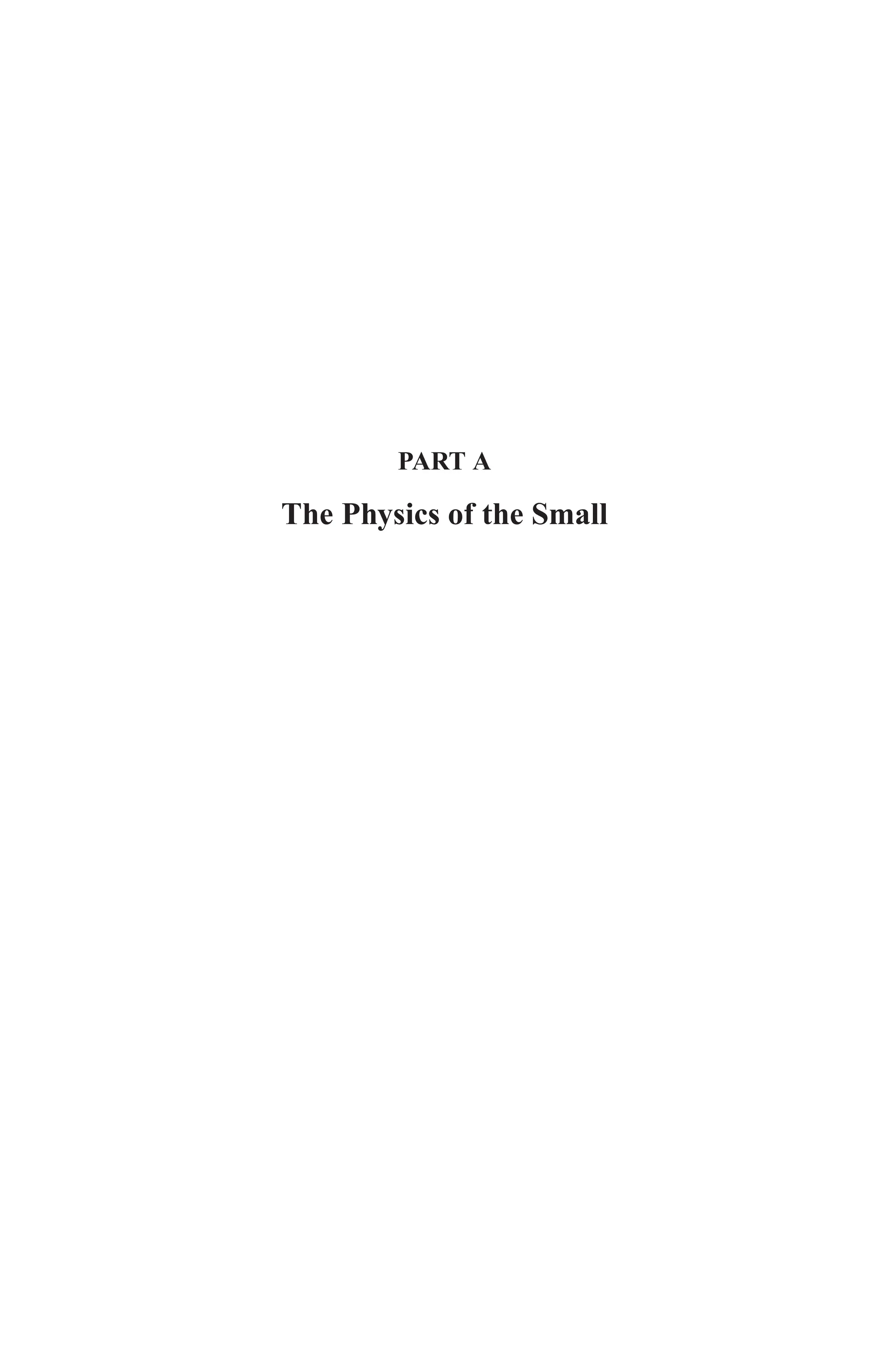 December 22, 2010 9:24 WSPC - Proceedings Trim Size: 9in x 6in tasi2009
PART A
The Physics of the Small
 