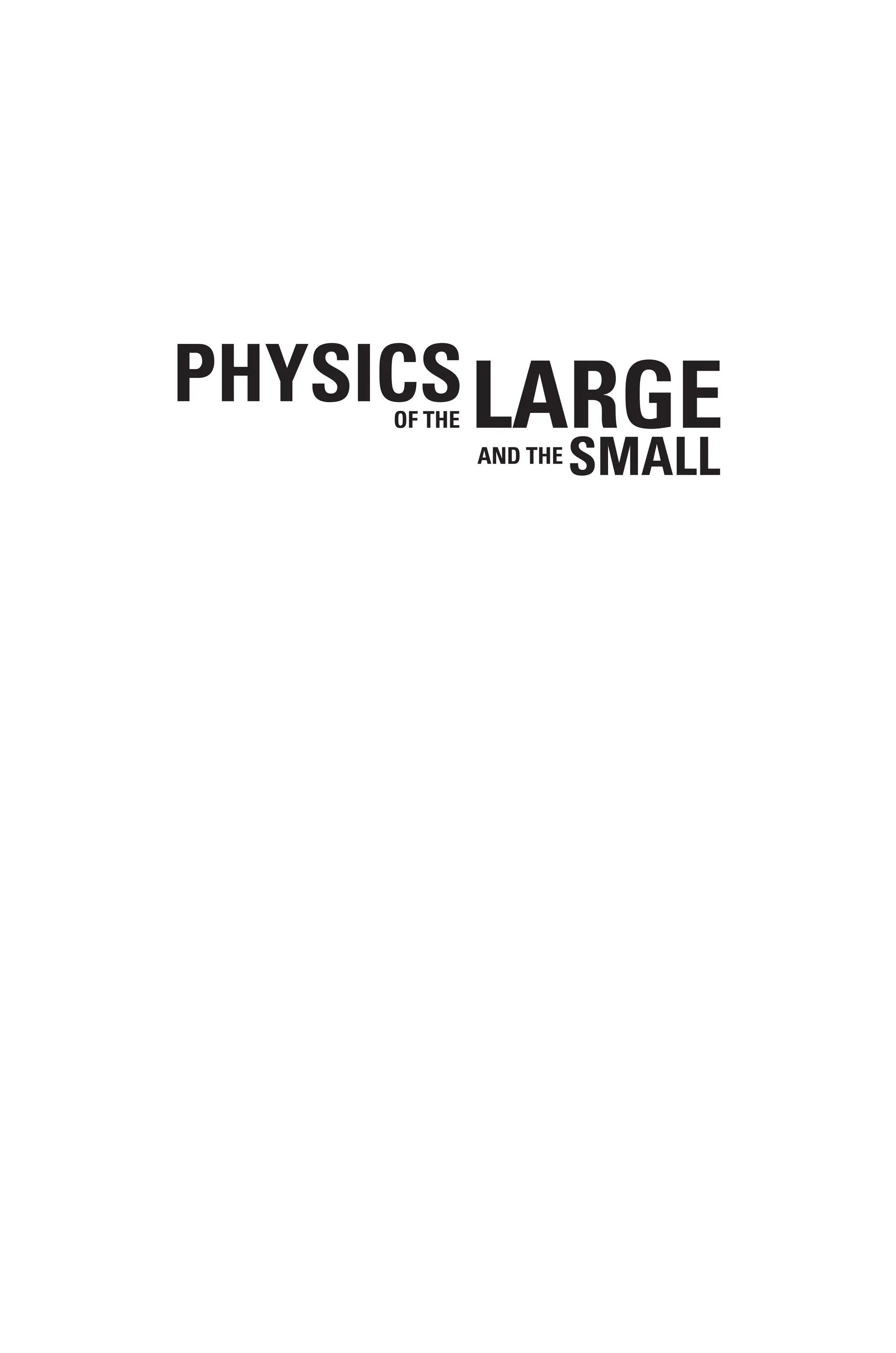 PHYSICS
OF THE
AND THE
LARGE
SMALL
7961 tp.indd 1 12/29/10 3:47 PM
 