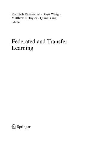 Roozbeh Razavi-Far · Boyu Wang ·
Matthew E. Taylor · Qiang Yang
Editors
Federated and Transfer
Learning
 