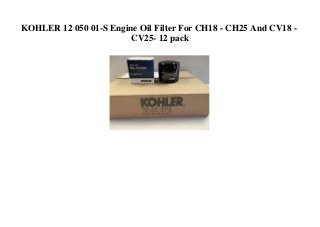 KOHLER 12 050 01-S Engine Oil Filter For CH18 - CH25 And CV18 -
CV25- 12 pack
 