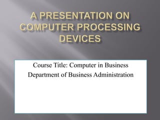 Course Title: Computer in Business
Department of Business Administration
computer in business
 