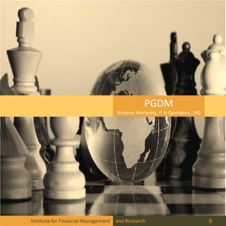 PGDM
(Finance, Marketing, IT & Operations , HR)
Institutefor Financial Management and Research 9
 