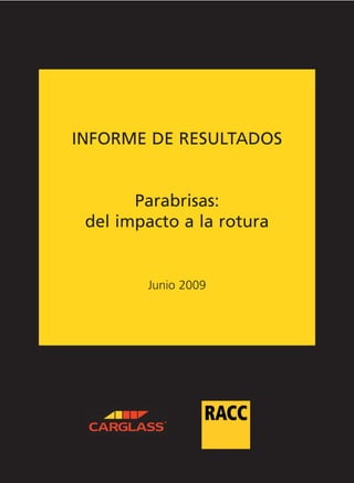 INFORME DE RESULTADOS


       Parabrisas:
 del impacto a la rotura


        Junio 2009
 