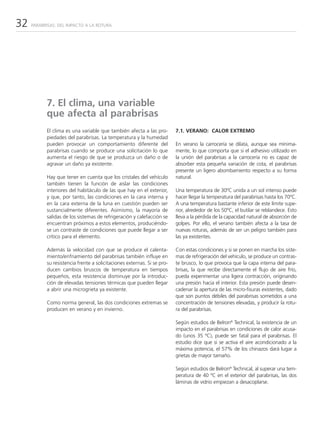 32   PARABRISAS: DEL IMPACTO A LA ROTURA




           7. El clima, una variable
           que afecta al parabrisas
           El clima es una variable que también afecta a las pro-        7.1. VERANO: CALOR EXTREMO
           piedades del parabrisas. La temperatura y la humedad
           pueden provocar un comportamiento diferente del               En verano la carrocería se dilata, aunque sea mínima-
           parabrisas cuando se produce una solicitación lo que          mente, lo que comporta que si el adhesivo utilizado en
           aumenta el riesgo de que se produzca un daño o de             la unión del parabrisas a la carrocería no es capaz de
           agravar un daño ya existente.                                 absorber esta pequeña variación de cota, el parabrisas
                                                                         presente un ligero abombamiento respecto a su forma
           Hay que tener en cuenta que los cristales del vehículo        natural.
           también tienen la función de aislar las condiciones
           interiores del habitáculo de las que hay en el exterior,      Una temperatura de 30ºC unida a un sol intenso puede
           y que, por tanto, las condiciones en la cara interna y        hacer llegar la temperatura del parabrisas hasta los 70ºC.
           en la cara externa de la luna en cuestión pueden ser          A una temperatura bastante inferior de este límite supe-
           sustancialmente diferentes. Asimismo, la mayoría de           rior, alrededor de los 50ºC, el butilar se reblandece. Esto
           salidas de los sistemas de refrigeración y calefacción se     lleva a la pérdida de la capacidad natural de absorción de
           encuentran próximos a estos elementos, produciéndo-           golpes. Por ello, el verano también afecta a la tasa de
           se un contraste de condiciones que puede llegar a ser         nuevas roturas, además de ser un peligro también para
           crítico para el elemento.                                     las ya existentes.

           Además la velocidad con que se produce el calenta-            Con estas condiciones y si se ponen en marcha los siste-
           miento/enfriamiento del parabrisas también influye en         mas de refrigeración del vehículo, se produce un contras-
           su resistencia frente a solicitaciones externas. Si se pro-   te brusco, lo que provoca que la capa interna del para-
           ducen cambios bruscos de temperatura en tiempos               brisas, la que recibe directamente el flujo de aire frío,
           pequeños, esta resistencia disminuye por la introduc-         pueda experimentar una ligera contracción, originando
           ción de elevadas tensiones térmicas que pueden llegar         una presión hacia el interior. Esta presión puede desen-
           a abrir una microgrieta ya existente.                         cadenar la apertura de las micro-fisuras existentes, dado
                                                                         que son puntos débiles del parabrisas sometidos a una
           Como norma general, las dos condiciones extremas se           concentración de tensiones elevadas, y producir la rotu-
           producen en verano y en invierno.                             ra del parabrisas.

                                                                         Según estudios de Belron® Technical, la existencia de un
                                                                         impacto en el parabrisas en condiciones de calor acusa-
                                                                         do (unos 35 ºC), puede ser fatal para el parabrisas. El
                                                                         estudio dice que si se activa el aire acondicionado a la
                                                                         máxima potencia, el 57% de los chinazos dará lugar a
                                                                         grietas de mayor tamaño.

                                                                         Según estudios de Belron® Technical, al superar una tem-
                                                                         peratura de 40 ºC en el exterior del parabrisas, las dos
                                                                         láminas de vidrio empiezan a desacoplarse.
 