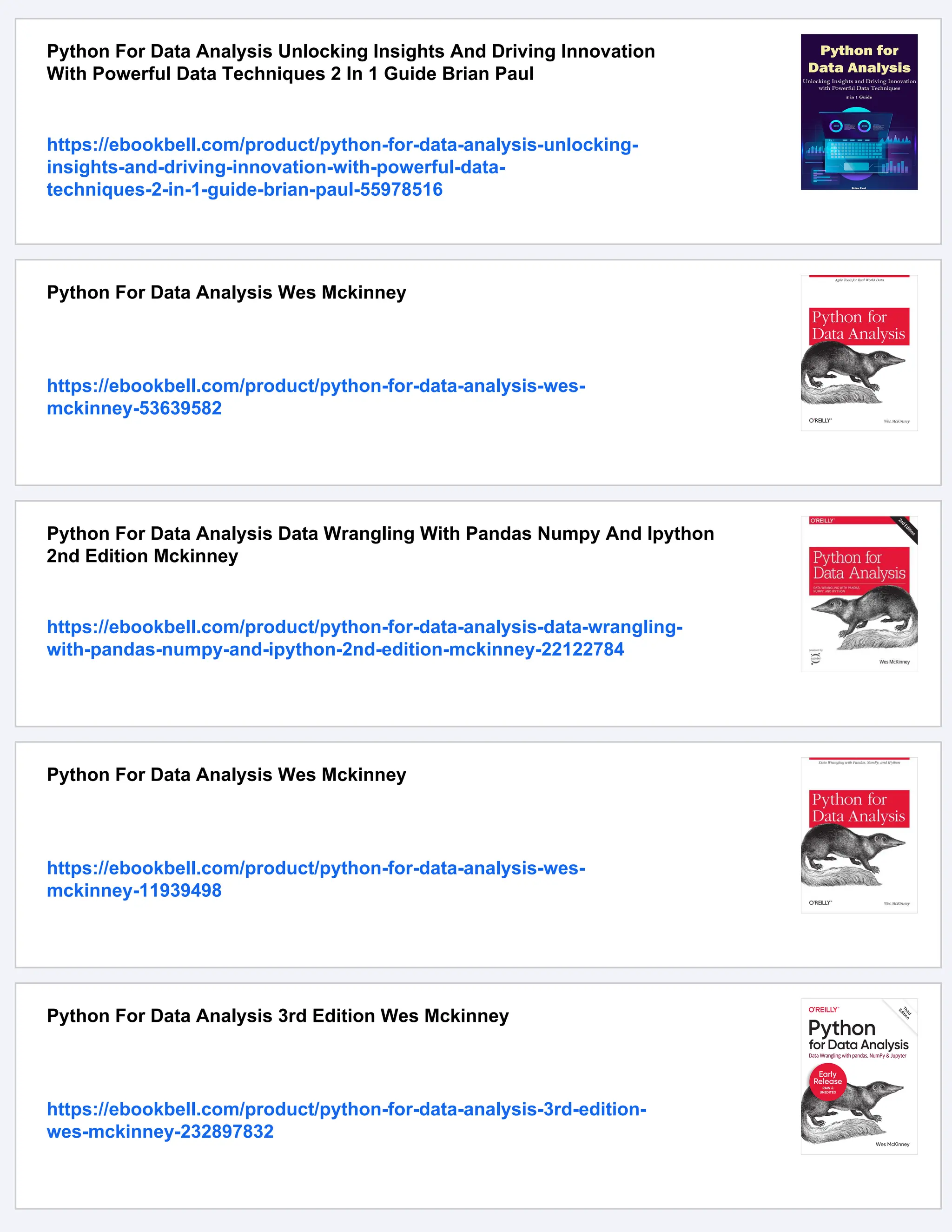 Python For Data Analysis Unlocking Insights And Driving Innovation
With Powerful Data Techniques 2 In 1 Guide Brian Paul
https://ebookbell.com/product/python-for-data-analysis-unlocking-
insights-and-driving-innovation-with-powerful-data-
techniques-2-in-1-guide-brian-paul-55978516
Python For Data Analysis Wes Mckinney
https://ebookbell.com/product/python-for-data-analysis-wes-
mckinney-53639582
Python For Data Analysis Data Wrangling With Pandas Numpy And Ipython
2nd Edition Mckinney
https://ebookbell.com/product/python-for-data-analysis-data-wrangling-
with-pandas-numpy-and-ipython-2nd-edition-mckinney-22122784
Python For Data Analysis Wes Mckinney
https://ebookbell.com/product/python-for-data-analysis-wes-
mckinney-11939498
Python For Data Analysis 3rd Edition Wes Mckinney
https://ebookbell.com/product/python-for-data-analysis-3rd-edition-
wes-mckinney-232897832
 