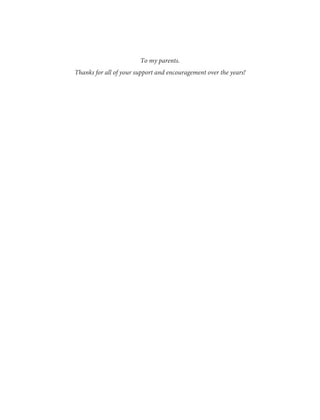 To my parents.
Thanks for all of your support and encouragement over the years!
 