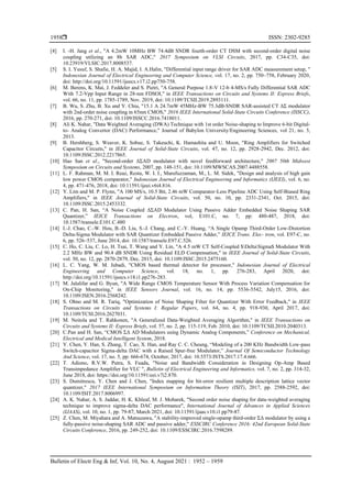  ISSN: 2302-9285
Bulletin of Electr Eng & Inf, Vol. 10, No. 4, August 2021 : 1952 – 1959
1958
[4] I. -H. Jang et al., "A 4.2mW 10MHz BW 74.4dB SNDR fourth-order CT DSM with second-order digital noise
coupling utilizing an 8b SAR ADC," 2017 Symposium on VLSI Circuits, 2017, pp. C34-C35, doi:
10.23919/VLSIC.2017.8008537.
[5] S. I. Yusuf, S. Shafie, H. A. Majid, I. A.Halin, "Differential input range driver for SAR ADC measurement setup, "
Indonesian Journal of Electrical Engineering and Computer Science, vol. 17, no. 2, pp. 750~758, February 2020,
doi: http://doi.org/10.11591/ijeecs.v17.i2.pp750-758.
[6] M. Berens, K. Mai, J. Feddeler and S. Pietri, "A General Purpose 1.8-V 12-b 4-MS/s Fully Differential SAR ADC
With 7.2-Vpp Input Range in 28-nm FDSOI," in IEEE Transactions on Circuits and Systems II: Express Briefs,
vol. 66, no. 11, pp. 1785-1789, Nov. 2019, doi: 10.1109/TCSII.2019.2893111.
[7] B. Wu, S. Zhu, B. Xu and Y. Chiu, "15.1 A 24.7mW 45MHz-BW 75.3dB-SNDR SAR-assisted CT ΔΣ modulator
with 2nd-order noise coupling in 65nm CMOS," 2016 IEEE International Solid-State Circuits Conference (ISSCC),
2016, pp. 270-271, doi: 10.1109/ISSCC.2016.7418011.
[8] Ali K. Nahar, "Data Weighted Averaging (DWA) Technique with 1st order Noise-shaping to Improve 6-bit Digital-
to- Analog Convertor (DAC) Performance," Journal of Babylon University/Engineering Sciences, vol 21, no. 5,
2013.
[9] B. Hershberg, S. Weaver, K. Sobue, S. Takeuchi, K. Hamashita and U. Moon, "Ring Amplifiers for Switched
Capacitor Circuits," in IEEE Journal of Solid-State Circuits, vol. 47, no. 12, pp. 2928-2942, Dec. 2012, doi:
10.1109/JSSC.2012.2217865.
[10] Hao San et al., "Second-order ΔΣAD modulator with novel feedforward architecture," 2007 50th Midwest
Symposium on Circuits and Systems, 2007, pp. 148-151, doi: 10.1109/MWSCAS.2007.4488558.
[11] L. F. Rahman, M. M. I. Reaz, Restu, W. I. I., Marufuzzaman, M., L. M. Sidek, "Design and analysis of high gain
low power CMOS comparator," Indonesian Journal of Electrical Engineering and Informatics (IJEEI), vol. 6, no.
4, pp. 471-476, 2018, doi: 10.11591/ijeei.v6i4.816.
[12] Y. Lim and M. P. Flynn, "A 100 MS/s, 10.5 Bit, 2.46 mW Comparator-Less Pipeline ADC Using Self-Biased Ring
Amplifiers," in IEEE Journal of Solid-State Circuits, vol. 50, no. 10, pp. 2331-2341, Oct. 2015, doi:
10.1109/JSSC.2015.2453332.
[13] C. Pan, H. San, “A Noise Coupled ΔΣAD Modulator Using Passive Adder Embedded Noise Shaping SAR
Quantizer,” IEICE Transactions on Electron, vol, E101.C, no. 7, pp: 480-487, 2018, doi:
10.1587/transele.E101.C.480
[14] I.-J. Chao, C.-W. Hou, B.-D. Liu, S.-J. Chang, and C.-Y. Huang, “A Single Opamp Third-Order Low-Distortion
Delta-Sigma Modulator with SAR Quantizer Embedded Passive Adder,” IEICE Trans. Elec- tron, vol. E97-C, no.
6, pp. 526–537, June 2014, doi: 10.1587/transele.E97.C.526.
[15] C. Ho, C. Liu, C. Lo, H. Tsai, T. Wang and Y. Lin, "A 4.5 mW CT Self-Coupled $DeltaSigma$ Modulator With
2.2 MHz BW and 90.4 dB SNDR Using Residual ELD Compensation," in IEEE Journal of Solid-State Circuits,
vol. 50, no. 12, pp. 2870-2879, Dec. 2015, doi: 10.1109/JSSC.2015.2475160.
[16] L. C. Yang, W. M. Jubadi, "CMOS based thermal detector for processor," Indonesian Journal of Electrical
Engineering and Computer Science, vol. 18, no. 1, pp. 276-283, April 2020, doi:
http://doi.org/10.11591/ijeecs.v18.i1.pp276-283.
[17] M. Jalalifar and G. Byun, "A Wide Range CMOS Temperature Sensor With Process Variation Compensation for
On-Chip Monitoring," in IEEE Sensors Journal, vol. 16, no. 14, pp. 5536-5542, July15, 2016, doi:
10.1109/JSEN.2016.2568242.
[18] S. Ohno and M. R. Tariq, "Optimization of Noise Shaping Filter for Quantizer With Error Feedback," in IEEE
Transactions on Circuits and Systems I: Regular Papers, vol. 64, no. 4, pp. 918-930, April 2017, doi:
10.1109/TCSI.2016.2627031.
[19] M. Neitola and T. Rahkonen, "A Generalized Data-Weighted Averaging Algorithm," in IEEE Transactions on
Circuits and Systems II: Express Briefs, vol. 57, no. 2, pp. 115-119, Feb. 2010, doi: 10.1109/TCSII.2010.2040313.
[20] C.Pan and H. San, “CMOS ΣΔ AD Modulators using Dynamic Analog Components,” Conference on Mechanical,
Electrical and Medical Intelligent System, 2018.
[21] Y. Chen, Y. Han, S. Zhang, T. Cao, X. Han, and Ray C. C. Cheung, “Modeling of a 200 KHz Bandwidth Low-pass
Switch-capacitor Sigma-delta DAC with a Raised Spur-free Modulator,” Journal Of Semiconductor Technology
And Science, vol. 17, no. 5, pp: 666-674, October, 2017, doi: 10.5573/JSTS.2017.17.4.666.
[22] T. Adiono, R.V.W. Putra, S. Fuada, "Noise and Bandwidth Consideration in Designing Op-Amp Based
Transimpedance Amplifier for VLC ", Bulletin of Electrical Engineering and Informatics, vol. 7, no. 2, pp. 314-32,
June 2018, doi: https://doi.org/10.11591/eei.v7i2.870.
[23] S. Dumitrescu, Y. Chen and J. Chen, "Index mapping for bit-error resilient multiple description lattice vector
quantizer," 2017 IEEE International Symposium on Information Theory (ISIT), 2017, pp. 2588-2592, doi:
10.1109/ISIT.2017.8006997.
[24] A. K. Nahar, A. S. Jaddar, H. K. Khleaf, M. J. Mobarek, "Second order noise shaping for data-weighted averaging
technique to improve sigma-delta DAC performance", International Journal of Advances in Applied Sciences
(IJAAS), vol. 10, no. 1, pp. 79-87, March 2021, doi: 10.11591/ijaas.v10.i1.pp79-87.
[25] Z. Chen, M. Miyahara and A. Matsuzawa, "A stability-improved single-opamp third-order ΣΔ modulator by using a
fully-passive noise-shaping SAR ADC and passive adder," ESSCIRC Conference 2016: 42nd European Solid-State
Circuits Conference, 2016, pp. 249-252, doi: 10.1109/ESSCIRC.2016.7598289.
 