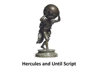 Hercules and Until Script 
 