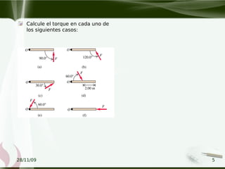 28/11/09 5
Calcule el torque en cada uno de
los siguientes casos:
 