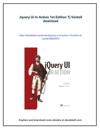 Jquery Ui In Action 1st Edition Tj Vantoll
download
https://ebookbell.com/product/jquery-ui-in-action-1st-edition-tj-
vantoll-46635972
Explore and download more ebooks at ebookbell.com
 
