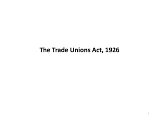 The Trade Unions Act, 1926
1
 