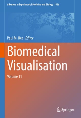 Advances in Experimental Medicine and Biology 1356
Paul M. Rea Editor
Biomedical
Visualisation
Volume 11
 