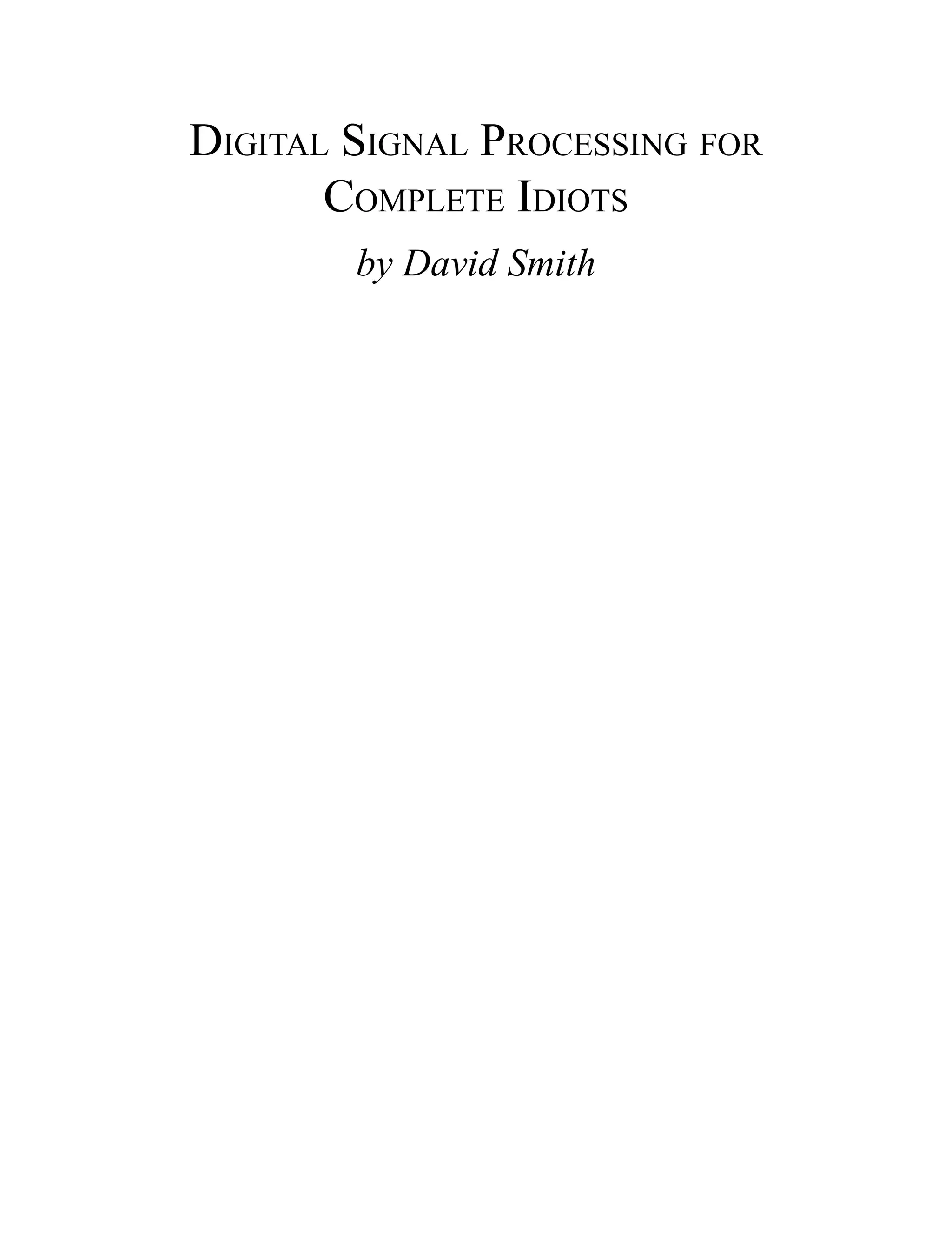 Digital Signal Processing for
Complete Idiots
by David Smith
 