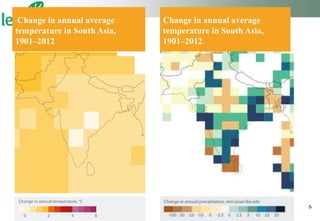 6
Change in annual average
temperature in South Asia,
1901–2012
Change in annual average
temperature in South Asia,
1901–2012
 
