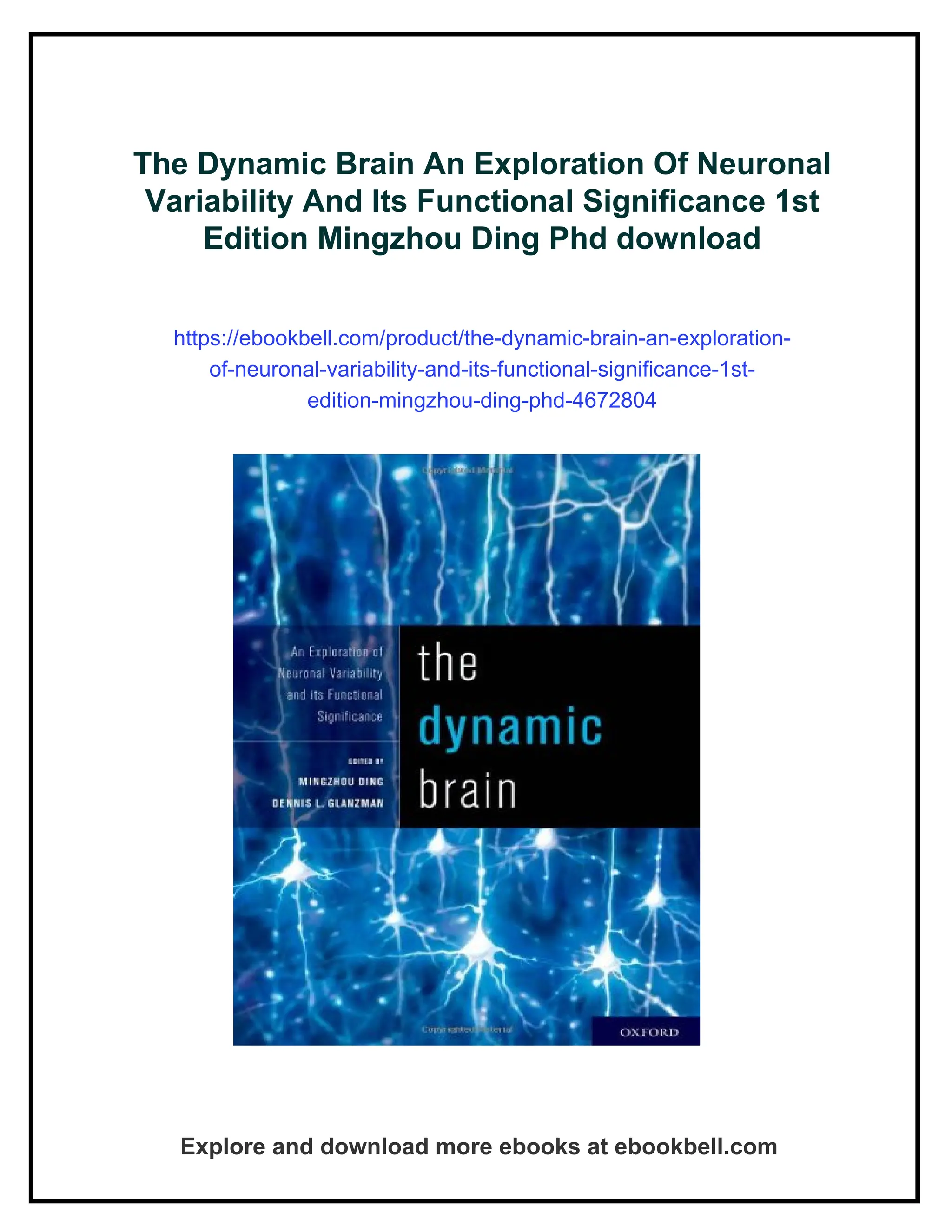 The Dynamic Brain An Exploration Of Neuronal
Variability And Its Functional Significance 1st
Edition Mingzhou Ding Phd download
https://ebookbell.com/product/the-dynamic-brain-an-exploration-
of-neuronal-variability-and-its-functional-significance-1st-
edition-mingzhou-ding-phd-4672804
Explore and download more ebooks at ebookbell.com
 