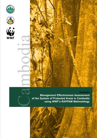 Cambodia
Management Effectiveness Assessment
of the System of Protected Areas in Cambodia
using WWF’s RAPPAM Methodology
Project Liaison Office
Biodiversity and Protected Areas Management Project (BPAMP)
Department of Nature Conservation and Protection, Ministry of Environment
#48, Samdech Preah Sihanouk, Tonle Bassac, Chamkarmon, Phnom Penh, CAMBODIA
Tel/Fax: (855) 23 213 900 E-mail: BPAMP@online.com.kh
Cambodia
Cambodia
Biodiversity
and Protected Areas
Management Project
(BPAMP)
 