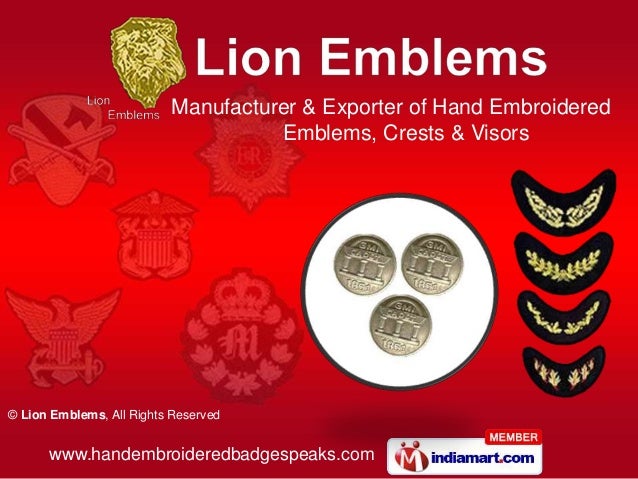 www.handembroideredbadgespeaks.com
© Lion Emblems, All Rights Reserved
Manufacturer & Exporter of Hand Embroidered
Emblems, Crests & Visors
 