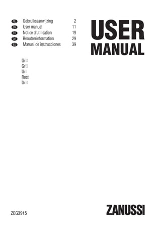 NL Gebruiksaanwijzing 2
EN User manual 11
FR Notice d'utilisation 19
DE Benutzerinformation 29
ES Manual de instrucciones 39
Grill
Grill
Gril
Rost
Grill
ZEG3915
 