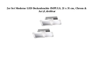 2er Set Moderne LED Deckenleuchte IMPULS, 21 x 31 cm, Chrom &
Acryl, drehbar
 