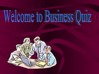 Welcome to Business Quiz 